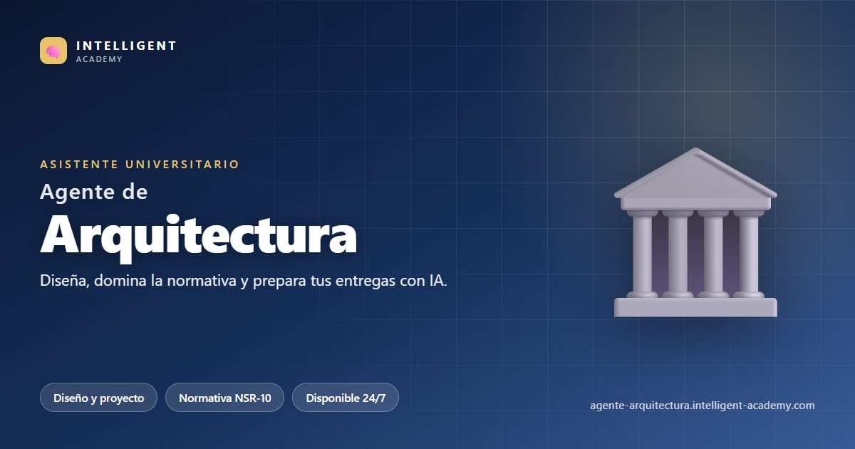 Agente Universitario de Arquitectura — Intelligent Academy